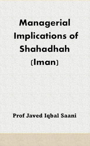 Cover of Managerial Implications of Shahadhah (Iman) (Islamic Management Theory)