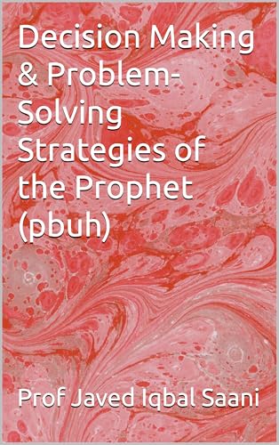 Cover of Decision Making & Problem-Solving Strategies of the Prophet (ﷺ) (Islamic Management Theory (IMT))
